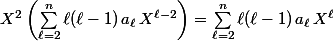 X^2\left(\sum_{\ell=2}^n \ell(\ell-1)\,a_\ell\,X^{\ell-2}\right)=\sum_{\ell=2}^n \ell(\ell-1)\,a_\ell\,X^{\ell}\right)